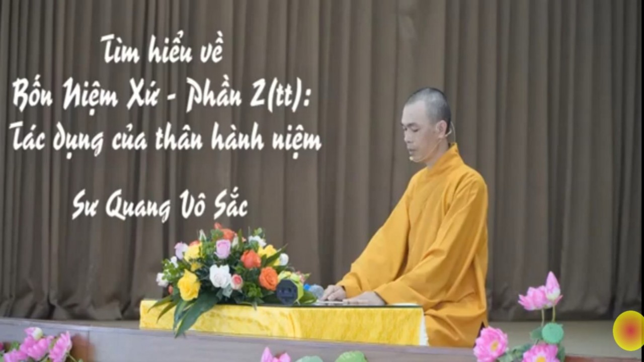 Tìm hiểu về Bốn niệm xứ - phần 2(tt) - A9. Tác dụng của thân hành niệm (Sư Quang Vô Sắc)