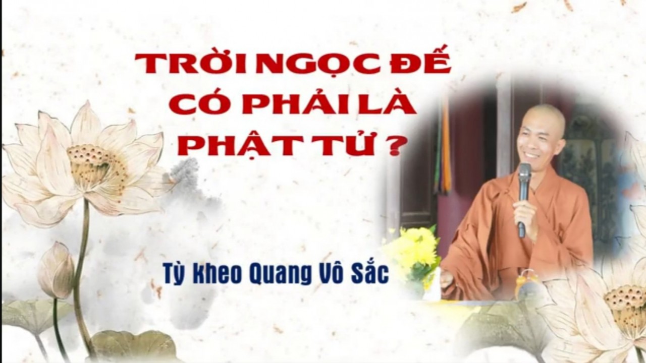 TRỜI NGỌC ĐẾ CÓ PHẢI LÀ PHẬT TỬ | Tỳ kheo Quang Vô Sắc