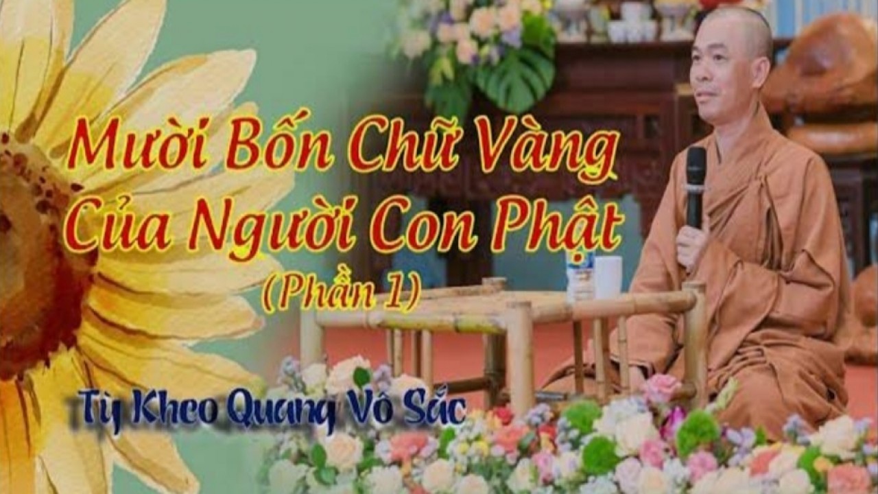 Mười Bốn Chữ Vàng Của Người Con Phật (Phần 1)| Tỳ kheo Quang Vô Sắc