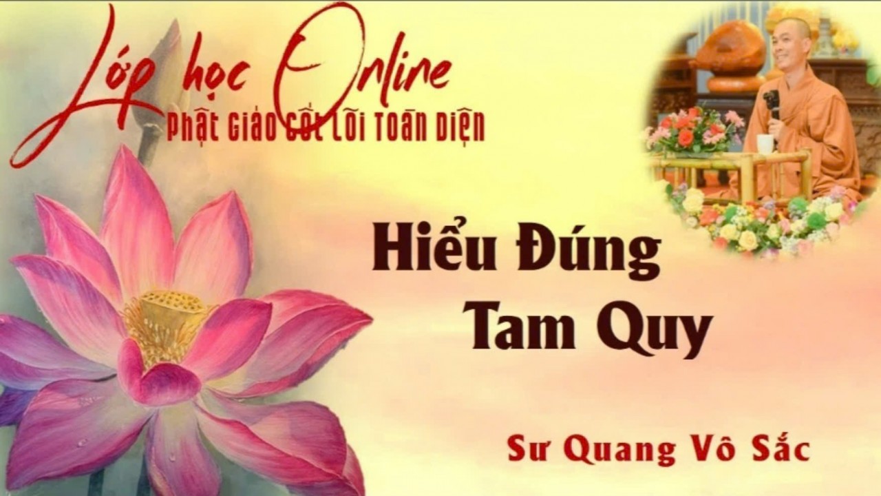 Hiểu Đúng Tam Quy | Phật giáo cốt lõi toàn diện | Thầy Quang Vô Sắc