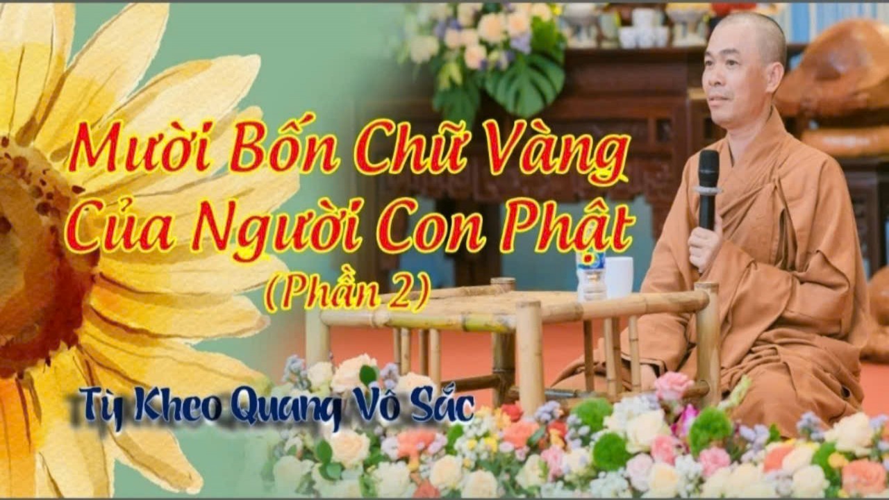 Mười Bốn Chữ Vàng Của Người Con Phật (Phần 2)| Tỳ kheo Quang Vô Sắc